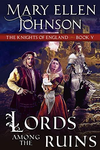 Lords Among the Ruins (Knights of England Series, Book 5): A Medieval Romance