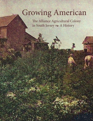 Growing American: The Alliance Agricultural Colony in South Jersey