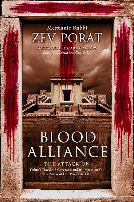 Blood Alliance: The Attack on Yeshua's Threshold Covenant, and its Impact on You in the Midst of Our Prophetic Times