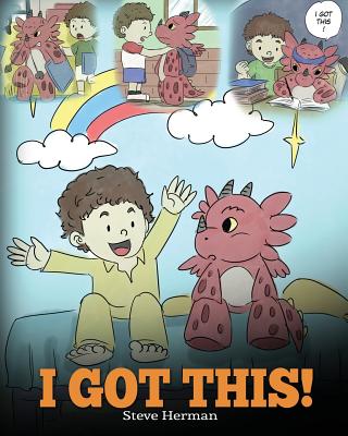 I Got This!: A Dragon Book To Teach Kids That They Can Handle Everything. A Cute Children Story to Give Children Confidence in Hand