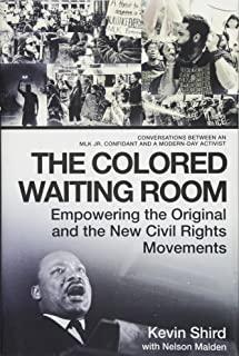 The Colored Waiting Room: Empowering the Original and the New Civil Rights Movements; Conversations Between an Mlk Jr. Confidant and a Modern-Da