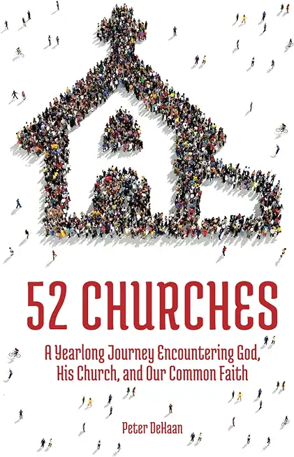 52 Churches: A Yearlong Journey Encountering God, His Church, and Our Common Faith
