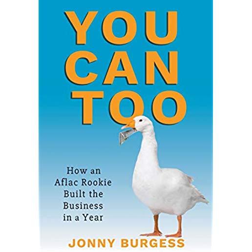 You Can Too: How an Aflac Rookie Built the Business in a Year