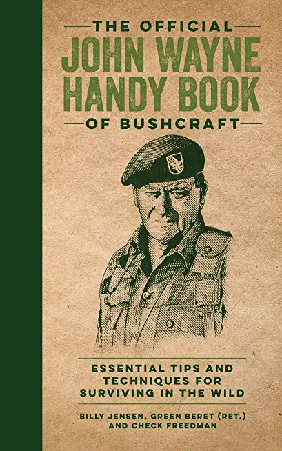 The Official John Wayne Handy Book of Bushcraft: Essential Tips & Techniques for Surviving in the Wild