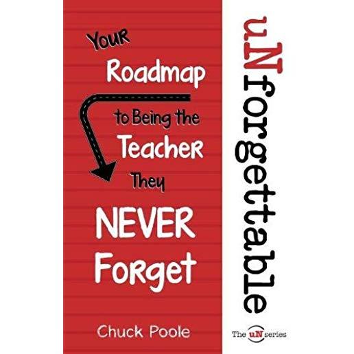 uNforgettable: Your Roadmap to Being the Teacher They Never Forget