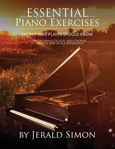 Essential Piano Exercises Every Piano Player Should Know: Learn Intervals, Pentascales, Tetrachords, Scales (major and minor), Chords (triads, sus, au