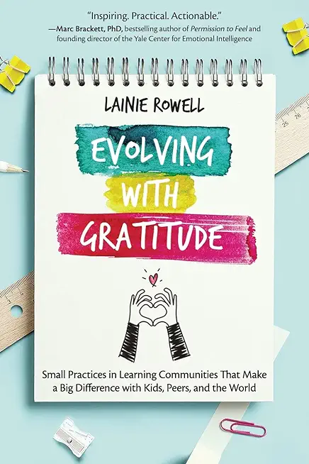 Evolving with Gratitude: Small Practices in Learning Communities That Make a Big Difference with Kids, Peers, and the World