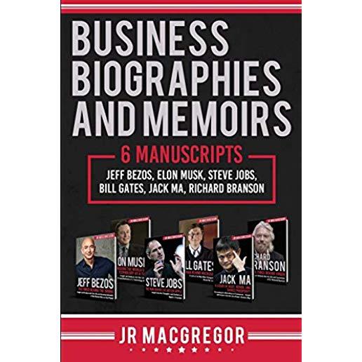 Business Biographies and Memoirs: 6 Manuscripts: Jeff Bezos, Elon Musk, Steve Jobs, Bill Gates, Jack Ma, Richard Branson