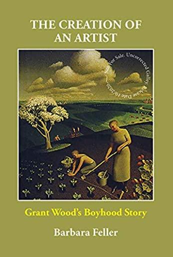 The Creation of an Artist: Grant Wood's Boyhood Story