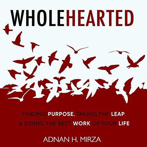 Wholehearted: Finding Purpose, Taking the Leap and Doing the Best Work of Your Life