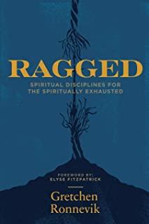 Ragged: Spiritual Disciplines for the Spiritually Exhausted