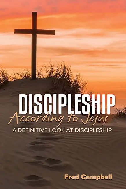 Discipleship According to Jesus: A Definitive Look at Discipleship