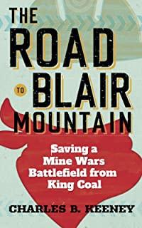The Road to Blair Mountain: Saving a Mine Wars Battlefield from King Coal