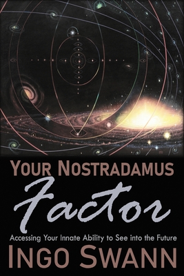 Your Nostradamus Factor: Accessing Your Innate Ability to See into the Future