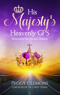 His Majesty's Heavenly GPS: Directions for Divine Destiny