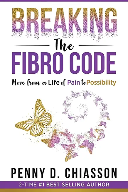 Breaking the Fibro Code: Move from a Life of Pain to Possibility