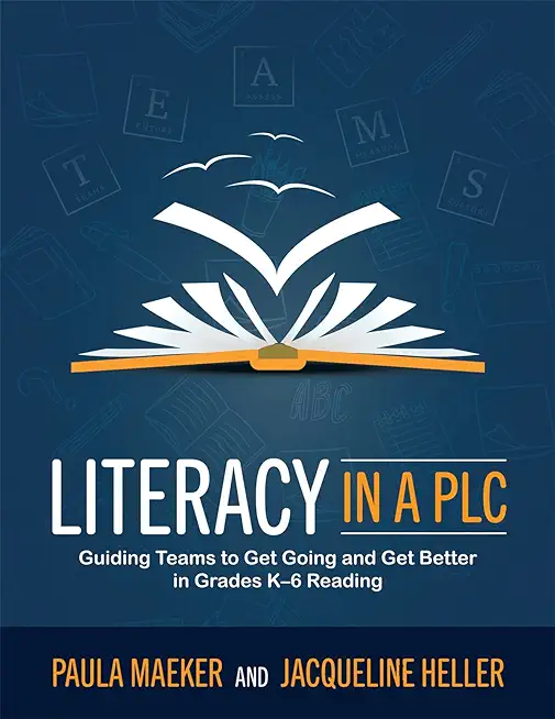 Literacy in a Plc at Work(r): Guiding Teams to Get Going and Get Better in Grades K-6 Reading (Implement the Plc at Work(r) Process to Support Stude