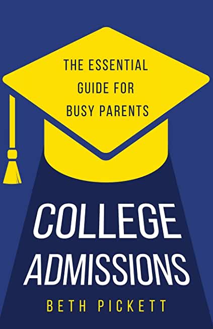 College Admissions: The Essential Guide for Busy Parents