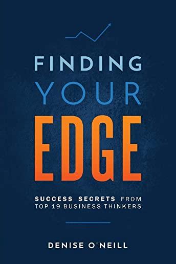 Finding Your Edge: Success Secrets From Top 19 Business Thinkers