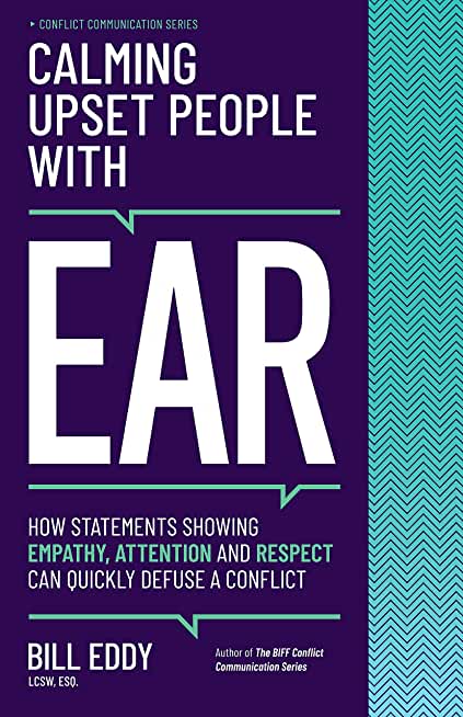 Calming Upset People with Ear: How Statements Showing Empathy, Attention, and Respect Can Quickly Defuse a Conflict
