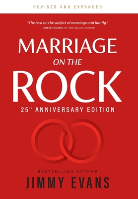 Marriage on the Rock 25th Anniversary: The Comprehensive Guide to a Solid, Healthy and Lasting Marriage
