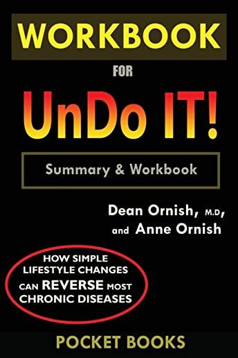 WORKBOOK For Undo It!: How Simple Lifestyle Changes Can Reverse Most Chronic Diseases by Dean Ornish M.D. and Anne Ornish