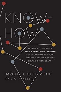Know-How: The Definitive Book on Skill and Knowledge Transfer for Occasional Trainers, Experts, Coaches, and Anyone Helping Othe