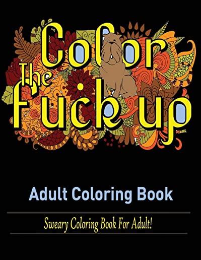 Swear Words Adult coloring book: Sweary Coloring Book for Adult!