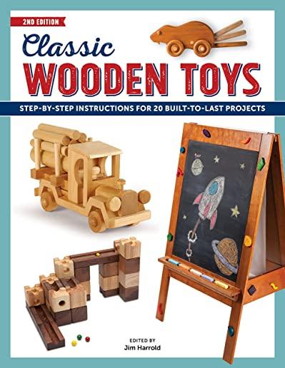 Classic Wooden Toys: Step-By-Step Instructions for 20 Built to Last Projects