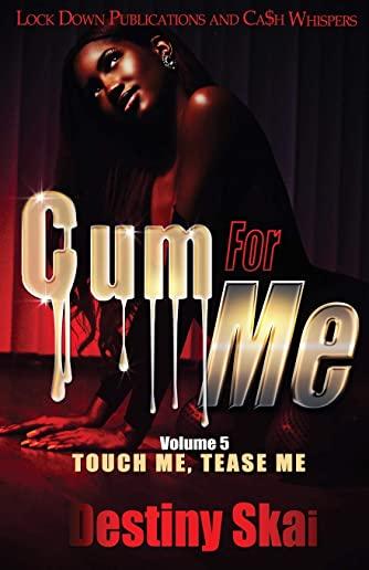 Cum For Me 5: Touch Me, Tease Me