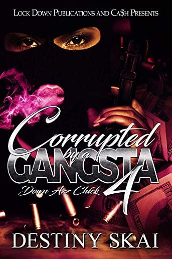 Corrupted by a Gangsta 4: Down Azz Chick