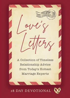 Love's Letters: A Collection of Timeless Relationship Advice from Today's Hottest Marriage Experts
