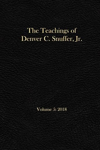 The Teachings of Denver C. Snuffer, Jr. Volume 5: 2018: Reader's Edition Hardback, 6 x 9 in.