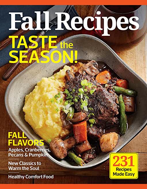Flavors of Fall (213 Delicious Recipes!): Homemade Breads, Hearty Soups & Stews, Incredible Main Courses, Decadent Desserts and More Family Favorites!
