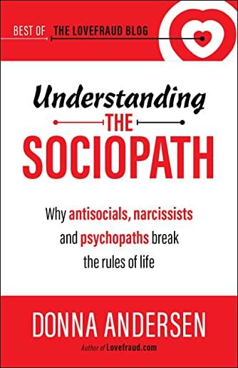 Understanding the Sociopath: Why antisocials, narcissists and psychopaths break the rules of life