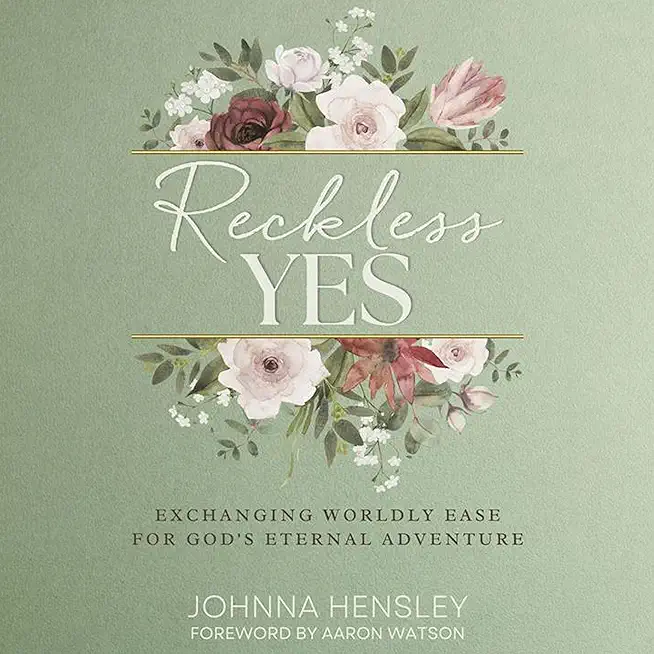 Reckless Yes: Exchanging Worldly Ease for God's Eternal Adventure