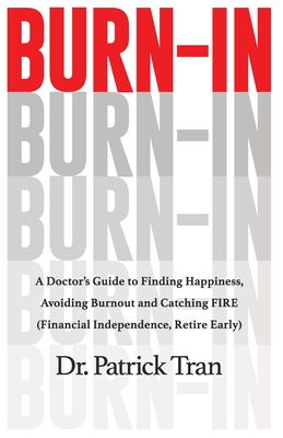 Burn-In: A Doctor's Guide to Finding Happiness, Avoiding Burnout and Catching FIRE (Financial Independence, Retire Early)