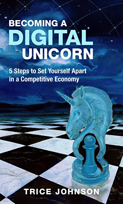 Becoming a Digital Unicorn: 5 Steps to Set Yourself Apart in a Competitive Economy