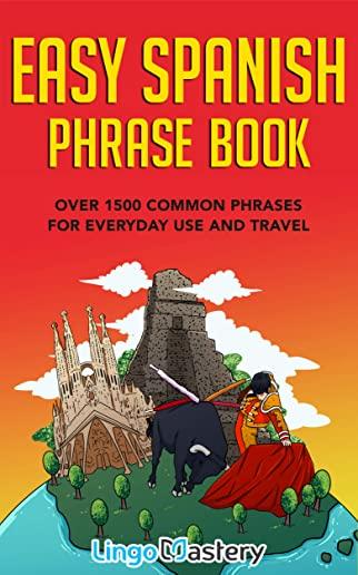 Easy Spanish Phrase Book: Over 1500 Common Phrases For Everyday Use And Travel