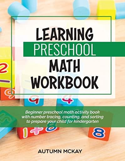 Learning Preschool Math Workbook: Beginner preschool math activity book with number tracing, counting, and sorting to prepare your child for kindergar