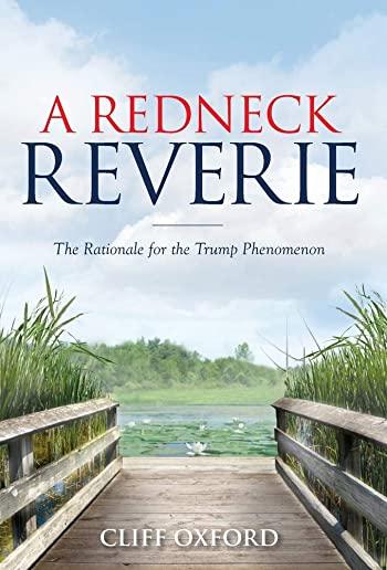 A Redneck Reverie: The Rationale for the Trump Phenomenon