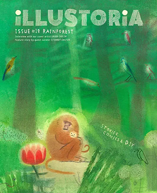 Illustoria: For Creative Kids and Their Grownups: Issue #18: Rainforest: Stories, Comics, DIY