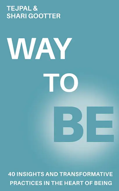 Way to Be: 40 Insights and Transformative Practices in the Heart of Being