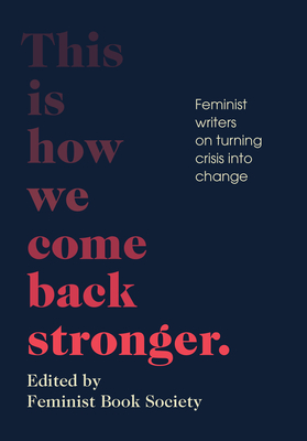 This Is How We Come Back Stronger: Feminist Writers on Turning Crisis Into Change