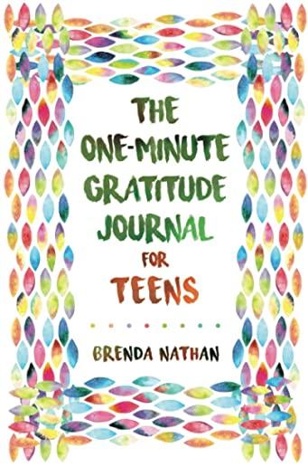 The One-Minute Gratitude Journal for Teens: Simple Journal to Increase Gratitude and Happiness