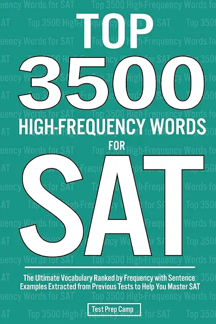 Top 3500 High-Frequency Words for SAT: The Ultimate Vocabulary Ranked by Frequency with Sentence Examples Extracted from Previous Tests to Help You Ma