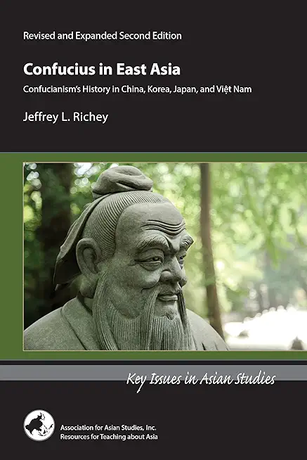 Confucius in East Asia: Confucianism's History in China, Korea, Japan, and Viet Nam