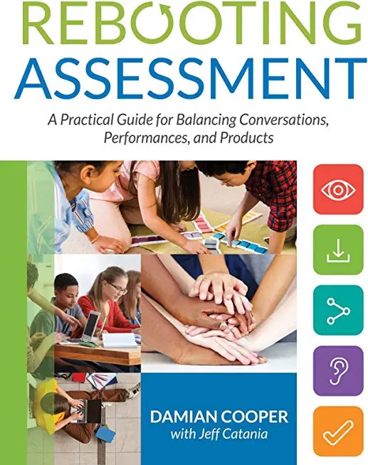 Rebooting Assessment: A Practical Guide for Balancing Conversations, Performances, and Products (How to Establish Performance-Based, Balance