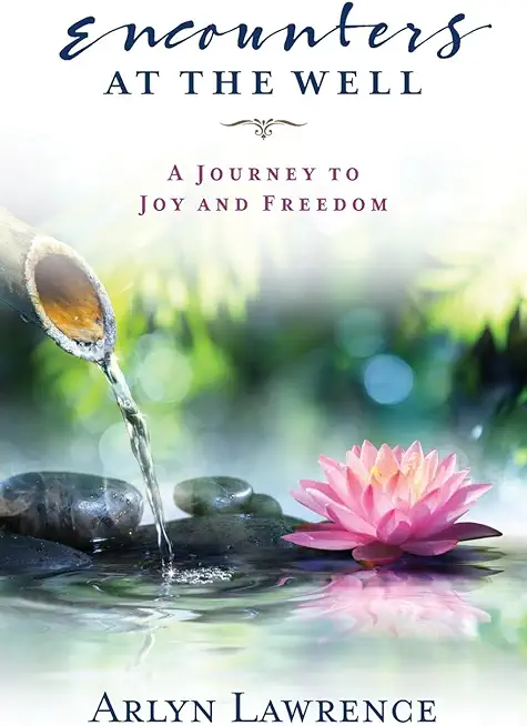 Encounters at the Well: A Journey to Joy and Freedom