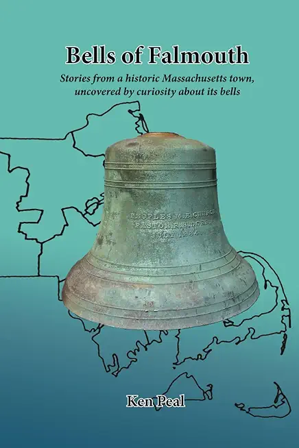 Bells of Falmouth: Stories from a historic Massachusetts town uncovered by curiosity about its bells